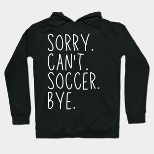 Soccer Mom, Sorry Can't Soccer Bye Soccer Life Sweater Soccer Gifts Busy Funny Soccer Gift Soccer Hoodie
